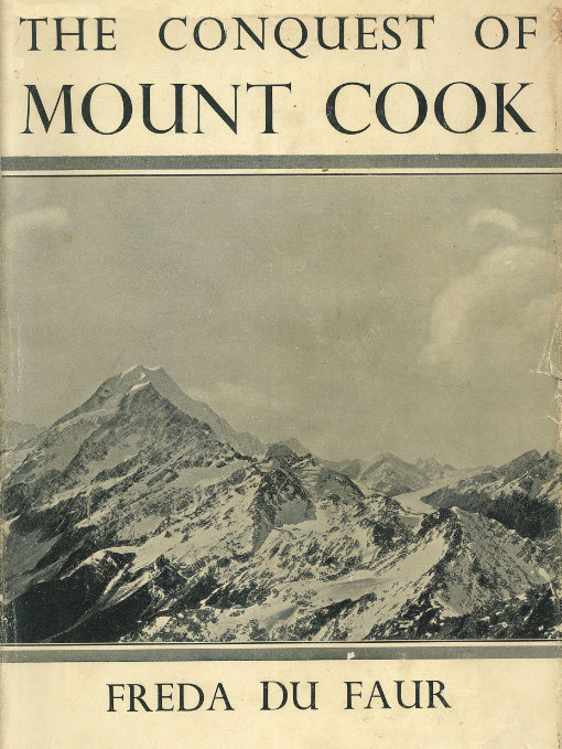 Title details for The Conquest of Mount Cook and Other Climbs by Freda Du Faur - Available